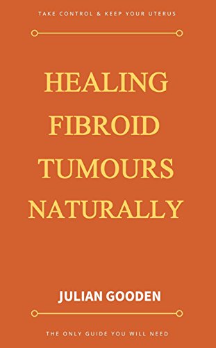 Healing Fibroid Tumours Naturally
