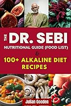 The DR. SEBI NUTRITIONAL GUIDE (FOOD LIST) & 100+ ALKALINE DIET RECIPES - COOKBOOK - Including Food Related QUOTES